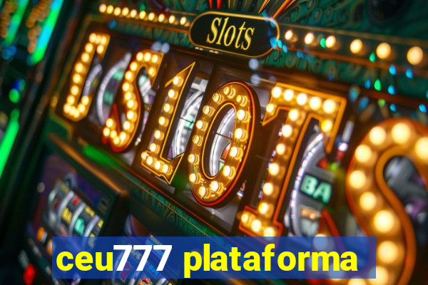 ceu777 plataforma